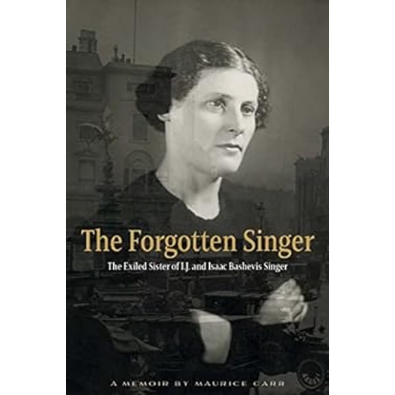 Pre-Owned The Forgotten Singer : The Exiled Sister of I. J. and Isaac Bashevis Singer: a Memoir by Maurice Carr (Paperback) 9798987707807