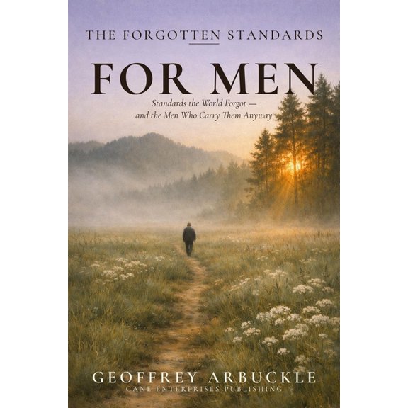 The Forgotten Standards The Forgotten Standards for Men: Standards the World Forgot - And the Men Who Carry Them Anyway, Book 2, (Paperback)