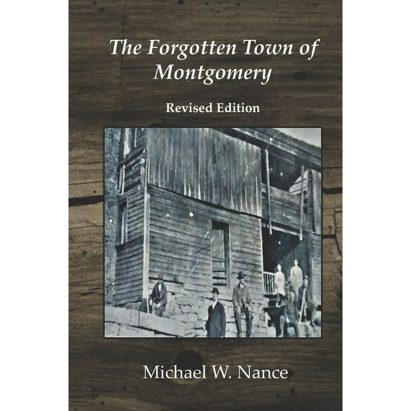 The Forgotten Town of Montgomery: Revised Edition Paperback 1650603010 9781650603018 Michael Wade Nance