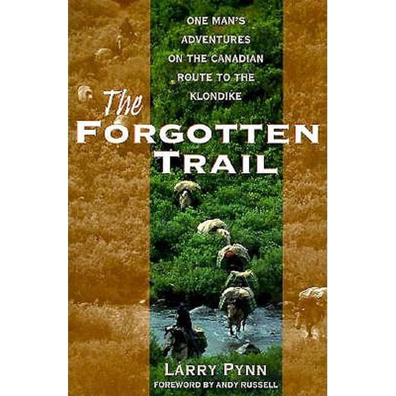 Pre-Owned The forgotten route: One man's adventures on the Canadian route to the the Klondike Paperback