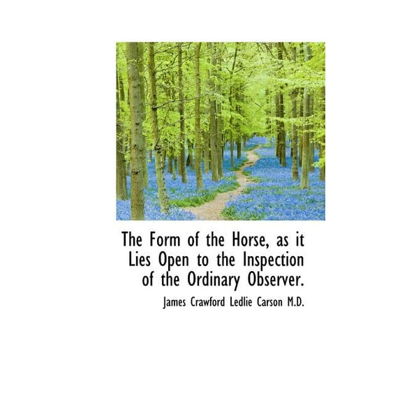 The Form of the Horse, as It Lies Open to the Inspection of the Ordinary Observer. (Hardcover)