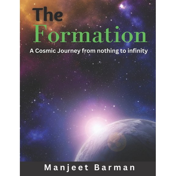 The Formation : A cosmic journey from nothing to infinity. (Paperback)