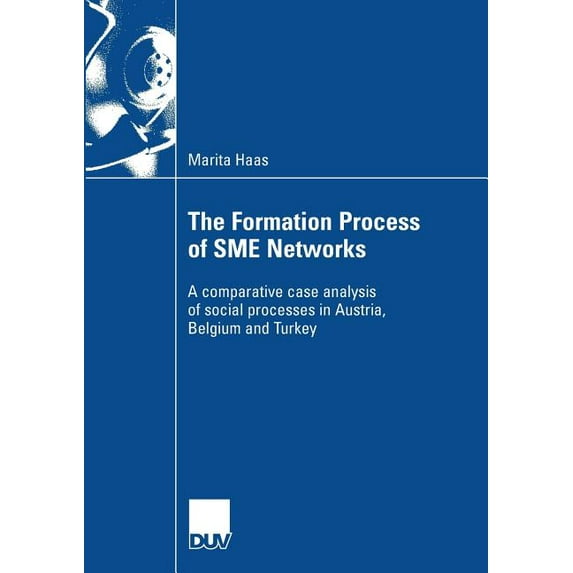 The Formation Process of SME Networks: A Comparative Case Analysis of Social Processes in Austria, Belgium and Turkey, (Paperback)