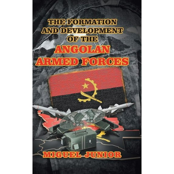 The Formation and Development of the Angolan Armed Forces (Hardcover)