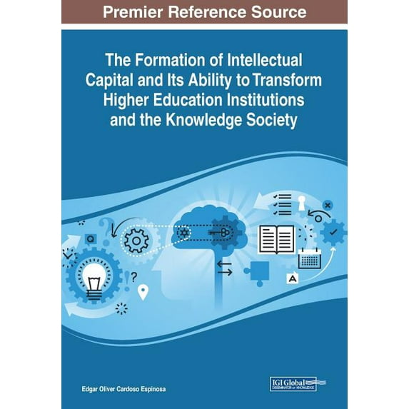 The Formation of Intellectual Capital and Its Ability to Transform Higher Education Institutions and the Knowledge Socie, (Paperback)
