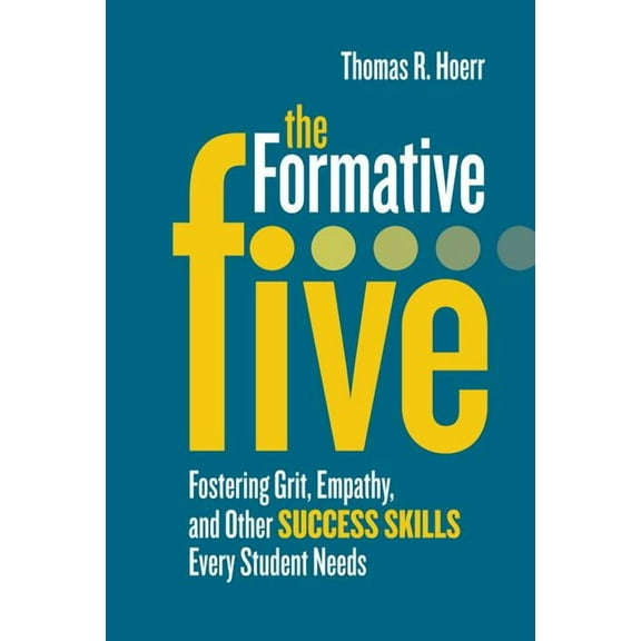 The Formative Five: Fostering Grit, Empathy, and Other Success Skills Every Student Needs, (Paperback)