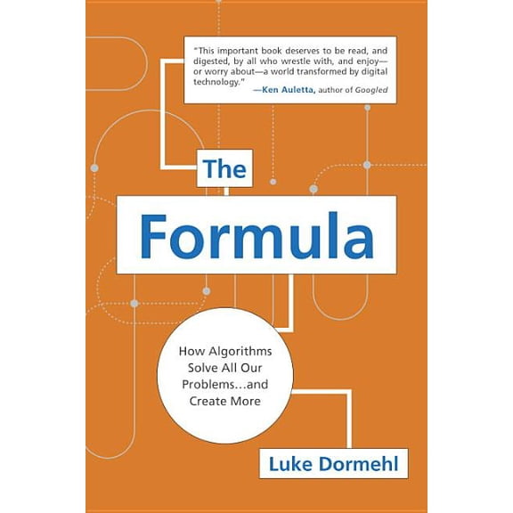 The Formula: How Algorithms Solve All Our Problems . . . and Create More