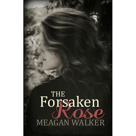 The Forsaken Rose (Paperback) by Meagan Walker
