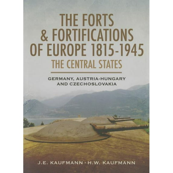 Forts and Fortifications of Europe 1815-1945 - The Central S