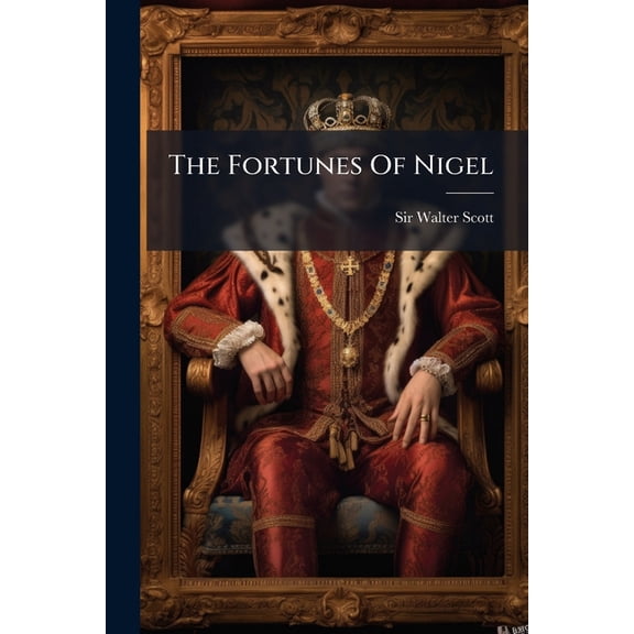 The Fortunes Of Nigel : With The Author's Last Notes And Additions (Paperback)
