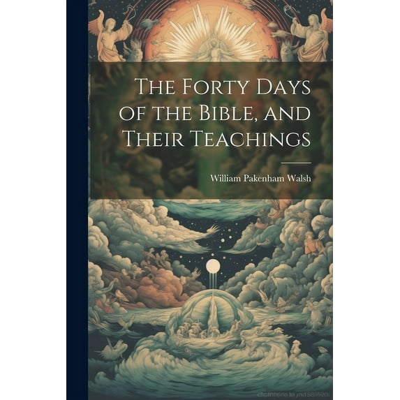 The Forty Days of the Bible, and Their Teachings (Paperback)