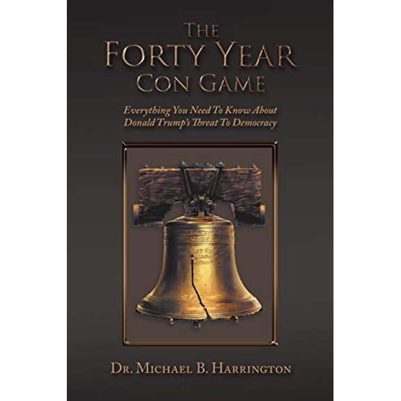 Pre-Owned The Forty Year Con Game: Everything You Need to Know About Donald Trump's Threat to Democracy (Paperback) 1796045853 9781796045857