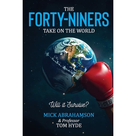 The Forty-niners take on the World.: Will it Survive?, (Paperback)