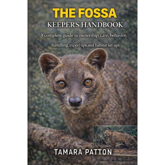 The Fossa Keeper's Handbook: A complete guide to ownership, care, behavior, handling, expert tips, and habitat set , (Paperback)