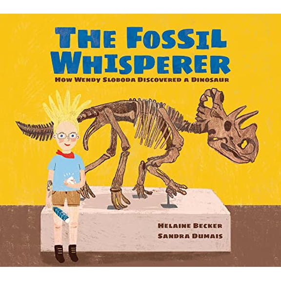 Pre-Owned The Fossil Whisperer : How Wendy Sloboda Discovered a Dinosaur (Hardcover) 9781525304187
