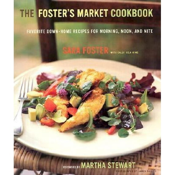 The Foster's Market Cookbook : Favorite Recipes for Morning, Noon, and Night