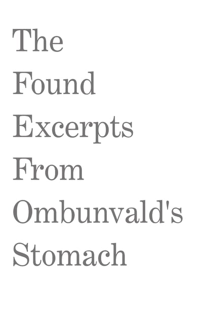 The Found Excerpts From Ombunvald's Stomach, (Paperback)