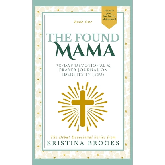 The Found Mama Devotionals The Found Mama: 30-Day Devotional & Prayer Journal Prompts on Identity in Jesus, Book 1, (Hardcover)
