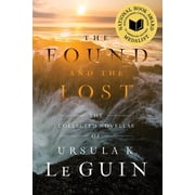The Found and the Lost The Collected Novellas of Ursula K. Le Guin, Paperback