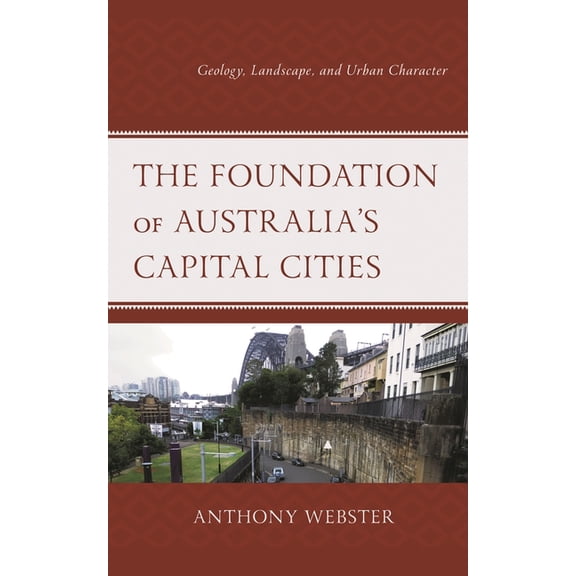 The Foundation of Australia's Capital Cities: Geology, Landscape, and Urban Character, (Hardcover)