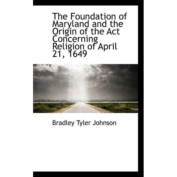 The Foundation of Maryland and the Origin of the ACT Concerning Religion of April 21, 1649 (Paperback)