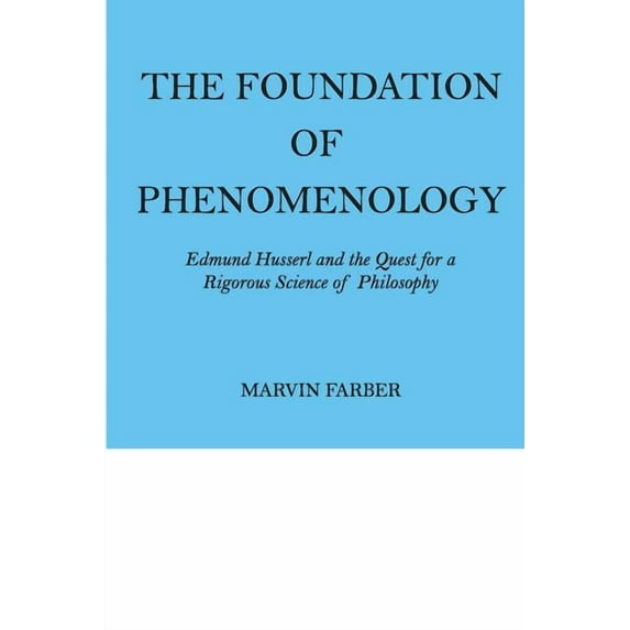 The Foundation of Phenomenology: Edmund Husserl and the Quest for a Rigorous Science of Philosophy, (Paperback)