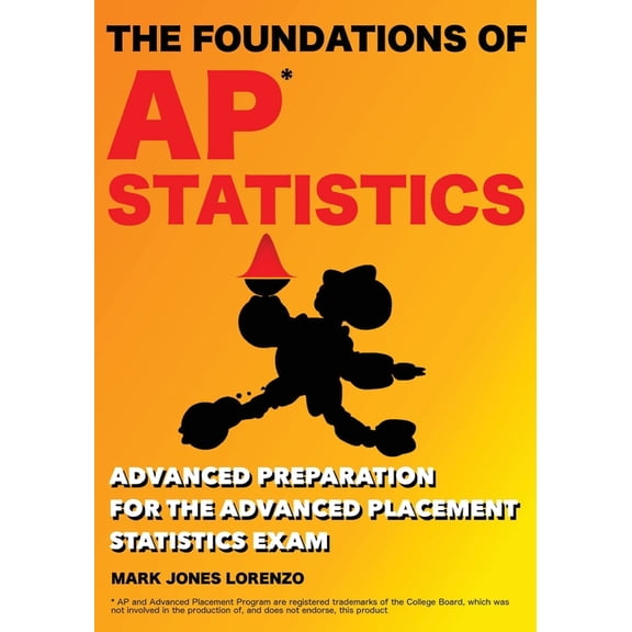The Foundations of AP Statistics: Advanced Preparation for the Advanced Placement Statistics Exam, (Paperback)
