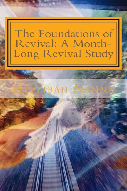 The Foundations of Revival:: A Month-Long Revival Study Paperback 1984066528 9781984066527 Hepzibah Nanna