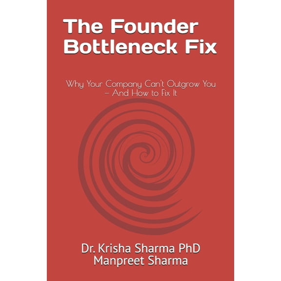 The Founder Bottleneck Fix: Why Your Company Can't Outgrow You - And How to Fix It, (Paperback)