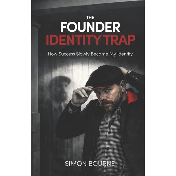 The Founder Identity Trap: How Success Slowly Became My Identity, (Paperback)