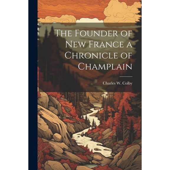 The Founder of New France a Chronicle of Champlain (Paperback)