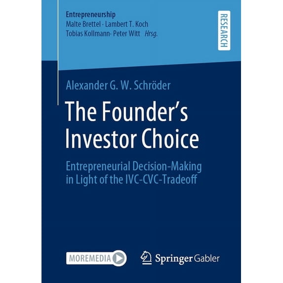 The Founder's Investor Choice: Entrepreneurial Decision-Making in Light of the IVC-CVC-Tradeoff, (Paperback)