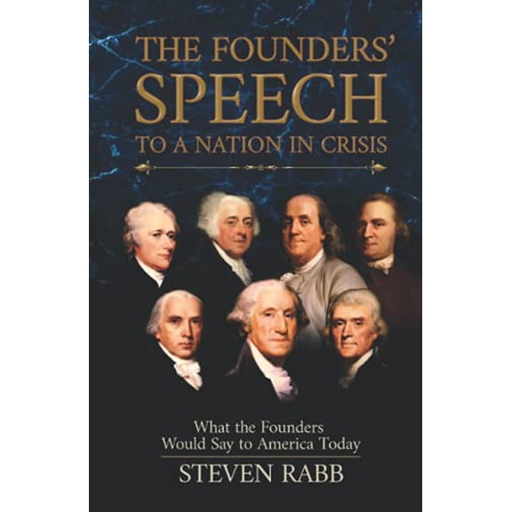 Pre-Owned The Founders' Speech to a Nation in Crisis: What The Founders Would Say To America Today (Hardcover) 1735816426 9781735816425
