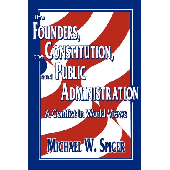 The Founders, the Constitution, and Public Administration