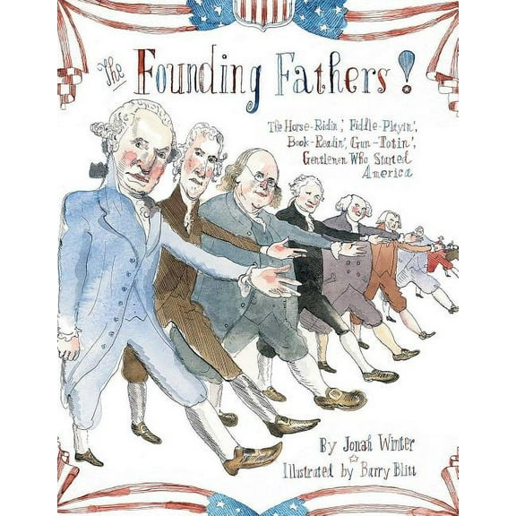 The Founding Fathers! : Those Horse-Ridin', Fiddle-Playin', Book-Readin', Gun-Totin' Gentlemen Who Started America (Hardcover)
