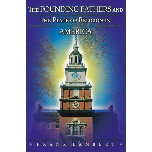 The Founding Fathers and the Place of Religion in America, (Paperback)