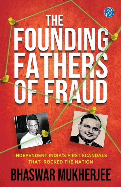 The Founding Fathers of Fraud: Independent India's First Scandals that Rocked the Nation The True Crime Account of the D, (Paperback)