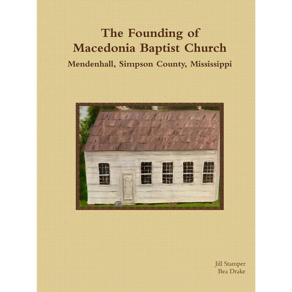 The Founding of Macedonia Baptist Church Mendenhall, Simpson County, Mississippi