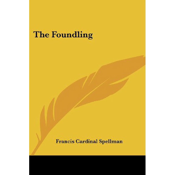 The Foundling Paperback 0548392668 9780548392669 Francis Cardinal Spellman