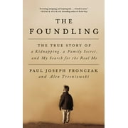PAUL JOSEPH FRONCZAK; ALEX TRESNIOWSKI The Foundling : The True Story of a Kidnapping, a Family Secret, and My Search for the Real Me (Hardcover)