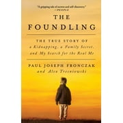 PAUL JOSEPH FRONCZAK; ALEX TRESNIOWSKI The Foundling : The True Story of a Kidnapping, a Family Secret, and My Search for the Real Me (Paperback)