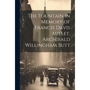 The Fountain in Memory of Francis Davis Millet, Archibald Willingham Butt Paperback