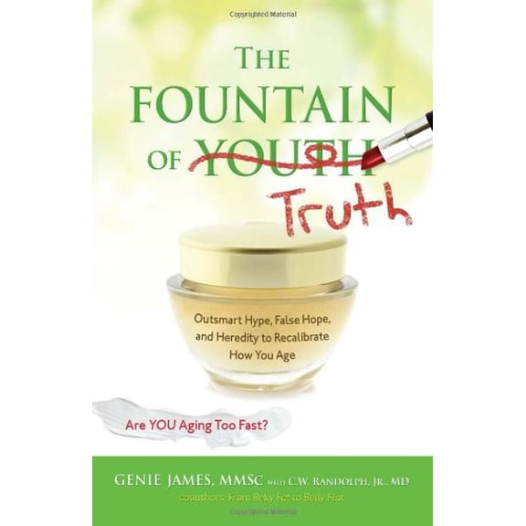Pre-Owned The Fountain of Truth: Outsmart Hype, False Hope, and Heredity to Recalibrate How You Age, 9780757317156, 0757317154, Paperback, 1 edition
