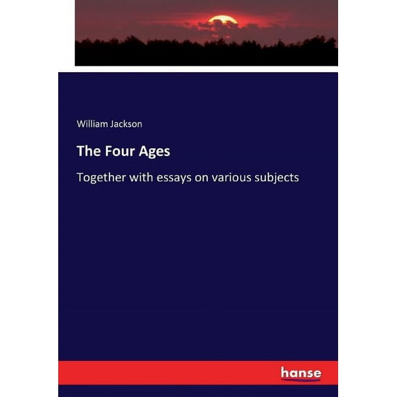 The Four Ages: Together with essays on various subjects, (Paperback)
