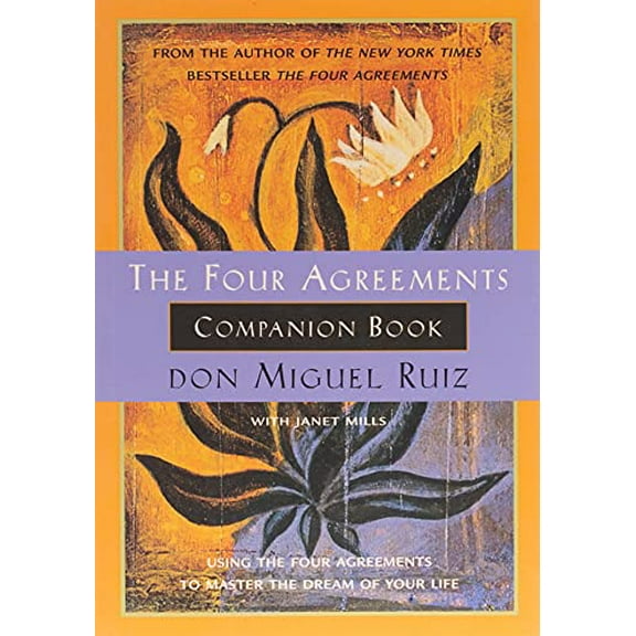 Pre-Owned The Four Agreements Companion Book: Using the Four Agreements to Master the Dream of Your Life (Paperback) 1878424483 9781878424488