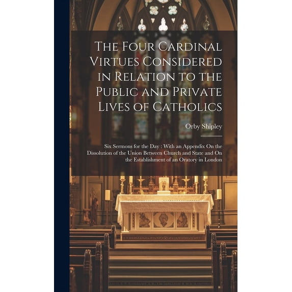 The Four Cardinal Virtues Considered in Relation to the Public and Private Lives of Catholics (Hardcover)