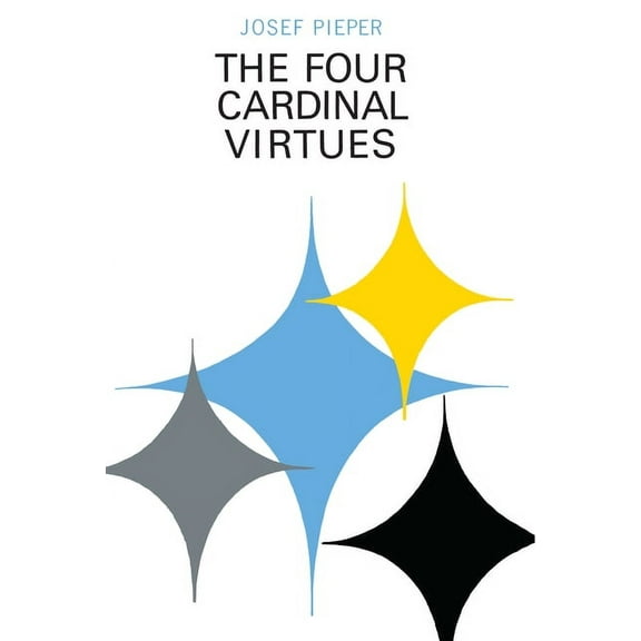 The Four Cardinal Virtues: Human Agency, Intellectual Traditions, and Responsible Knowledge, (Paperback)