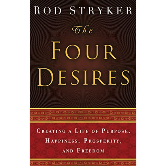Pre-Owned The Four Desires: Creating a Life of Purpose, Happiness, Prosperity, and Freedom (Hardcover) 0553803980 9780553803983