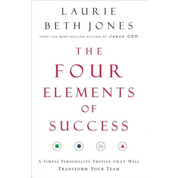The Four Elements of Success: A Simple Personality Profile That Will Transform Your Team, (Paperback)