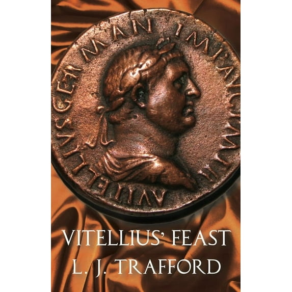 Four Emperors Vitellius' Feast: The Four Emperors Series: Book IV, Book 4, (Paperback)